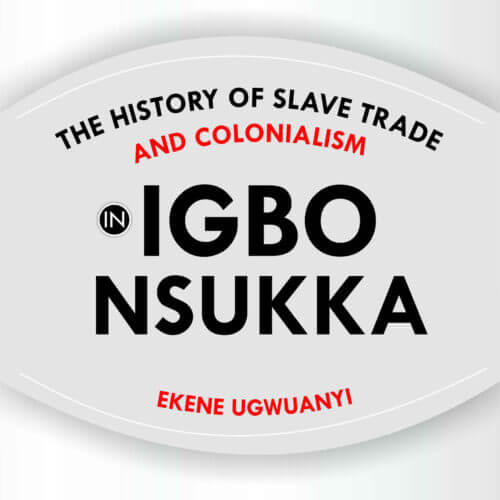 The history of slave trade and colonialism in Igbo Nsukka